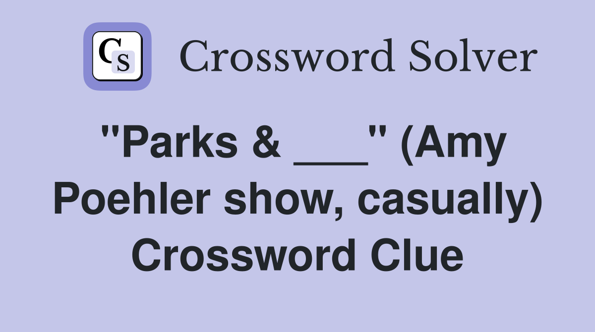 "Parks & ___" (Amy Poehler show, casually) Crossword Clue Answers